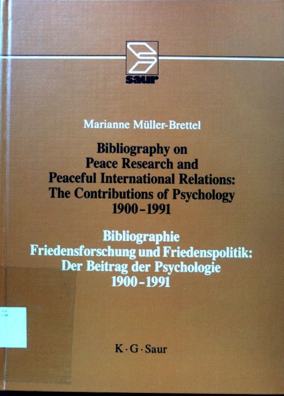 Bibliography on peace research and peaceful international relations : the contributions of psychology 1900 - 1991 = Bibliographie Friedensforschung und Friedenspolitik