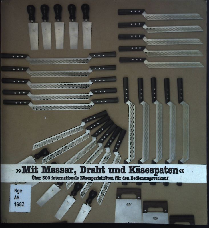 Mit Messer, Draht und Käsespaten Über 300 internationale Käsespezialitäten für den Bedienungsverkauf