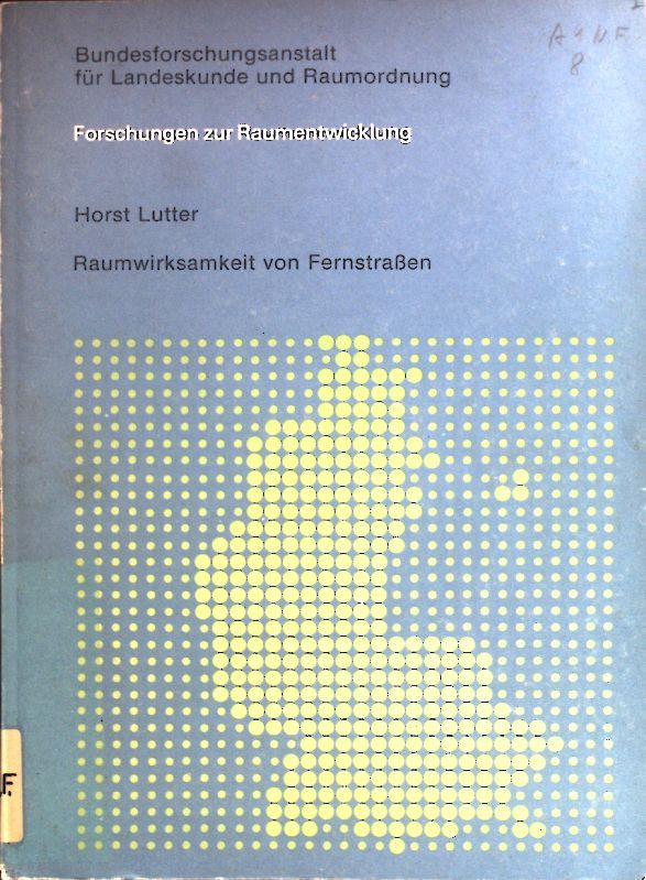 Raumwirksamkeit von Fernstrassen : e. Einschätzung d. Fernstrassenbaues als Instrument zur Raumentwicklung unter heutigen Bedingungen