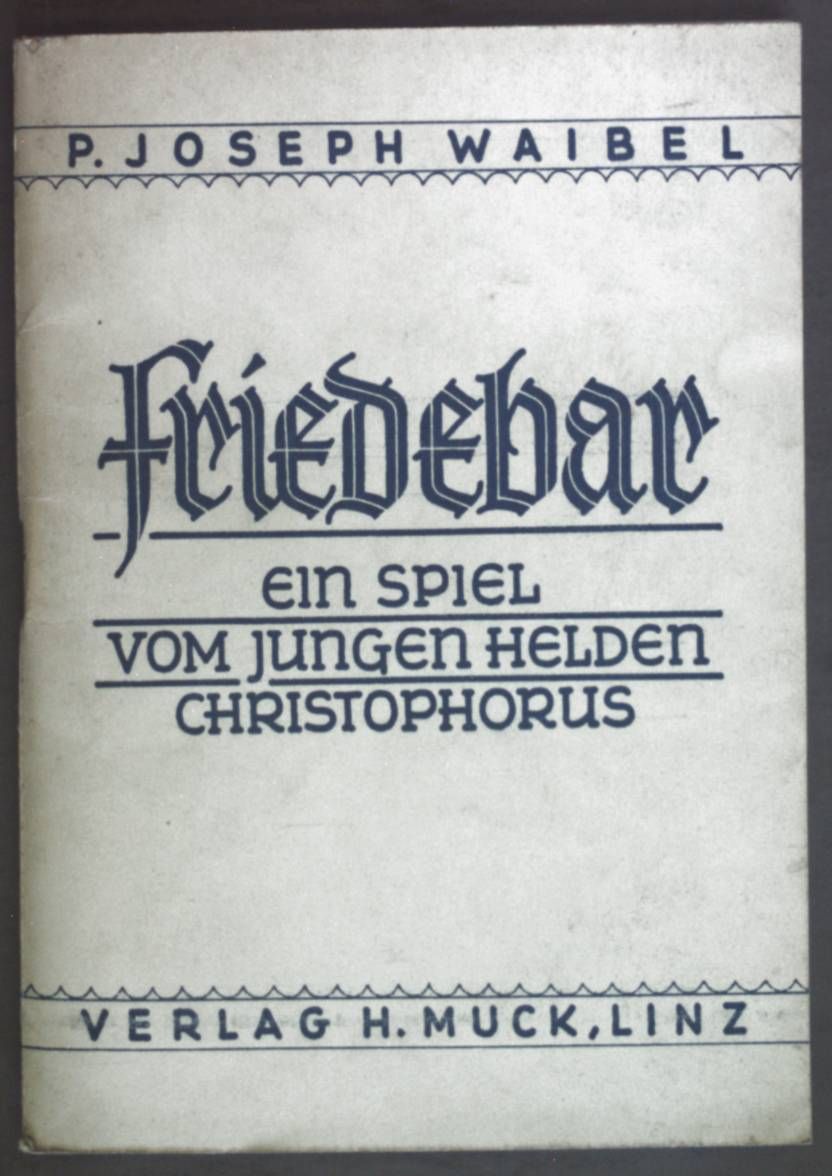 Friedebar. Ein Spiel vom jungen Helden Christophorus, der auszog, um dem Mächtigsten zu dienen