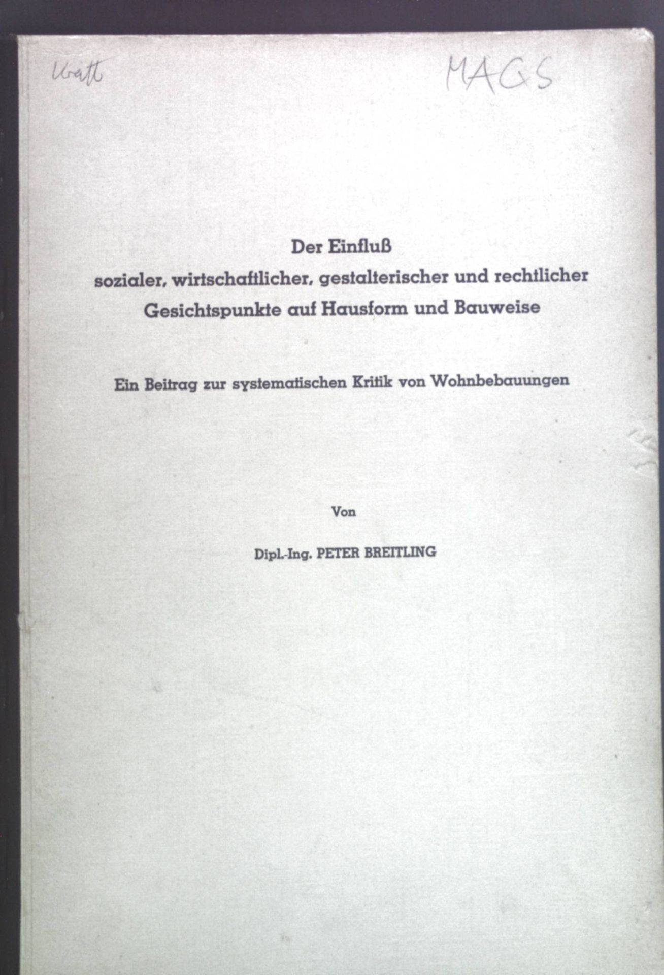 Der Einfluß sozialer, wirtschaftlicher, gestalterischer und rechtlicher Gesichtspunkte auf Hausform und Bauweise. Ein Beitrag zur systematischen Kritik von Wohnbebauungen