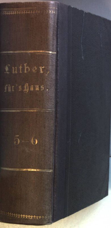 Luthers Werke für das christliche Haus: BAND 5 - 6 (in einem Buch): Predigten und erbauliche Schriften