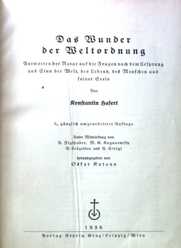 Das Wunder der Weltordnung. - Antworten der Natur auf die Fragen nach dem Ursprung und Sinn der Welt, des Lebens, des Menschen und seiner Seele
