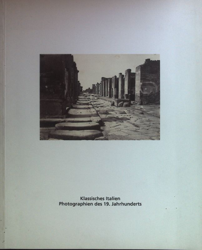 Klassisches Italien : Photographien des 19. Jahrhunderts - Bestandskatalog