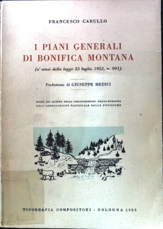 I piani generali di Bonifica Montana. (a'sensi della legge 25 luglio 1952, n. 991)