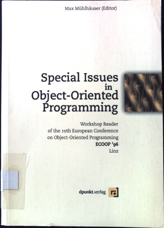Special issues in object oriented programming : workshop reader of the 10th European Conference on Object Oriented Programming ECOOP '96, Linz, July 1996