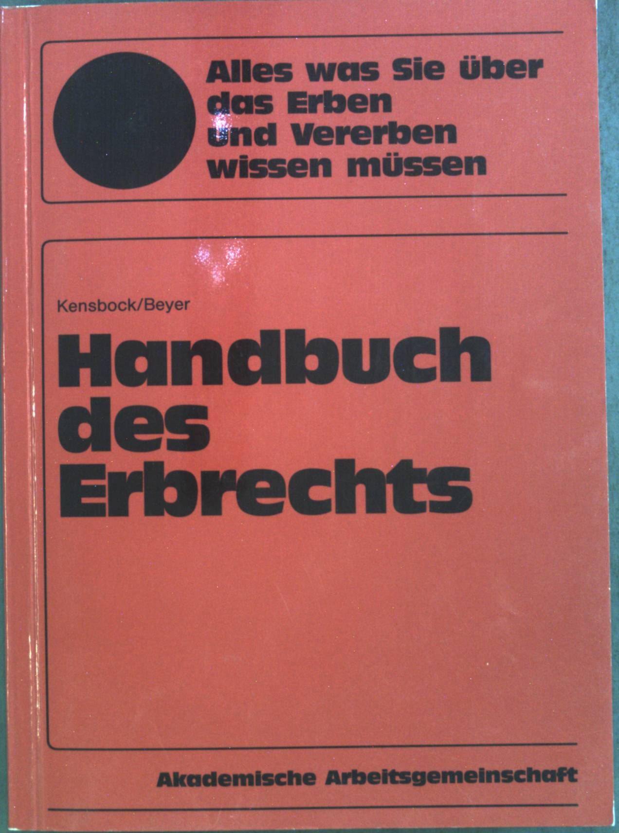 Handbuch des Erbrechts. Ihre Rechte und Pflichten als Erbe und Erblasser