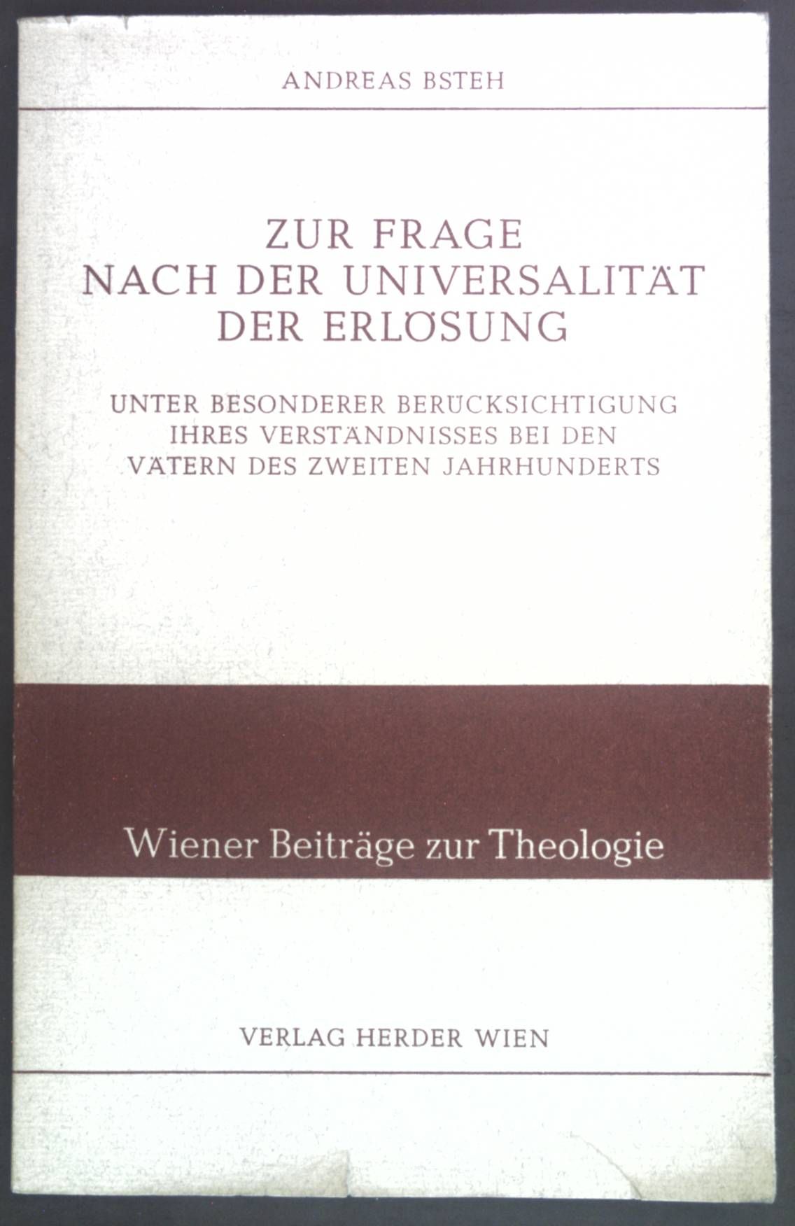 Zur Frage nach der Universalität der Erlösung: Unter besonderer Berücksichtigung ihres Verständnisses bei den Vätern des zweiten Jahrhunderts