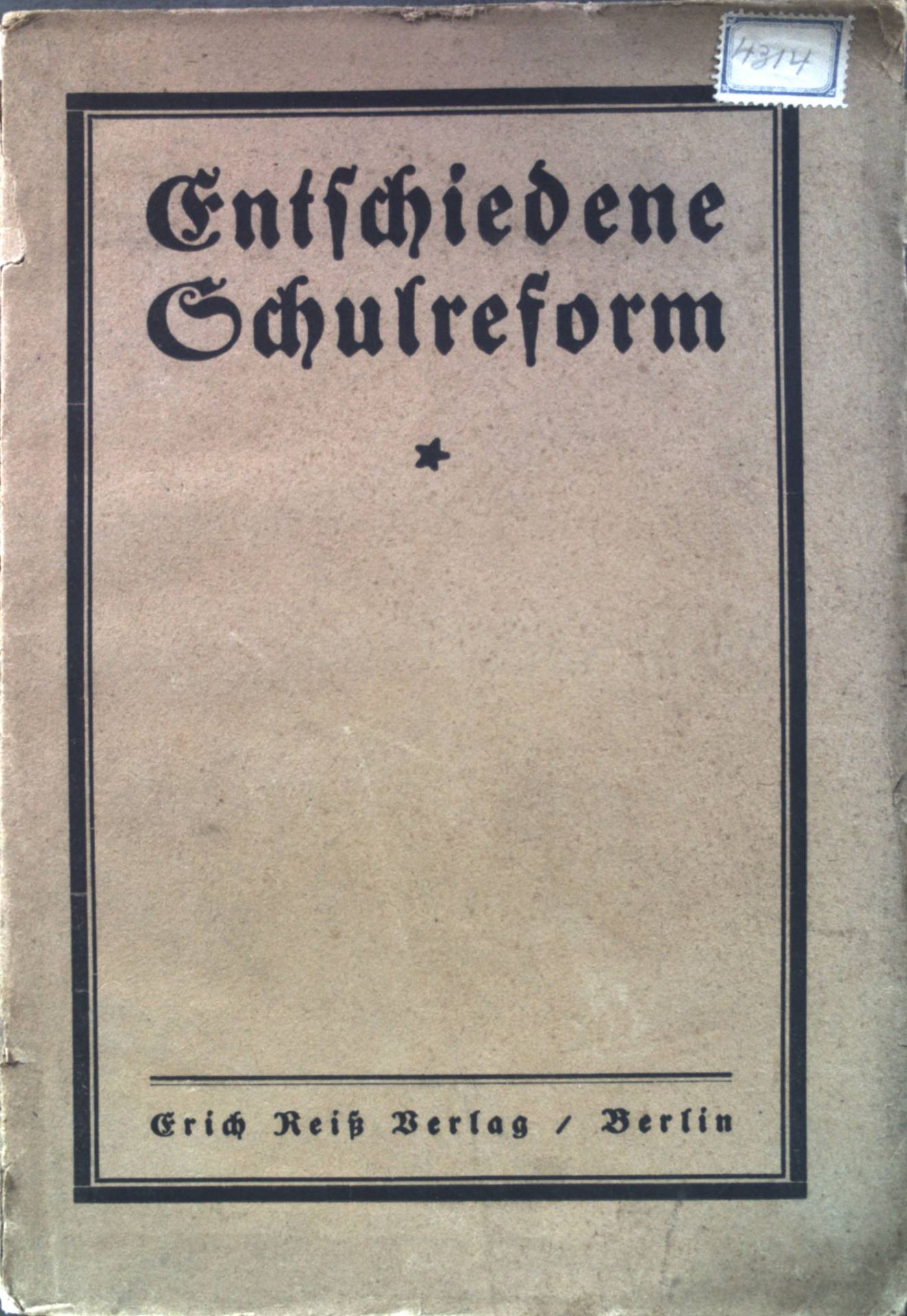Entschiedene Schulreform: Vorträge gehalten auf der Tagung entschiedener Schulreformer am 4. und 5. Oktober 1919 im Herrenhause zu Berlin