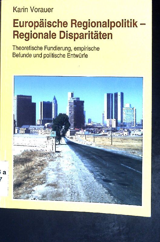 Europäische Regionalpolitik - Regionale Disparitäten: Theoretische Fundierung, empirische Befunde und politische Entwürfe