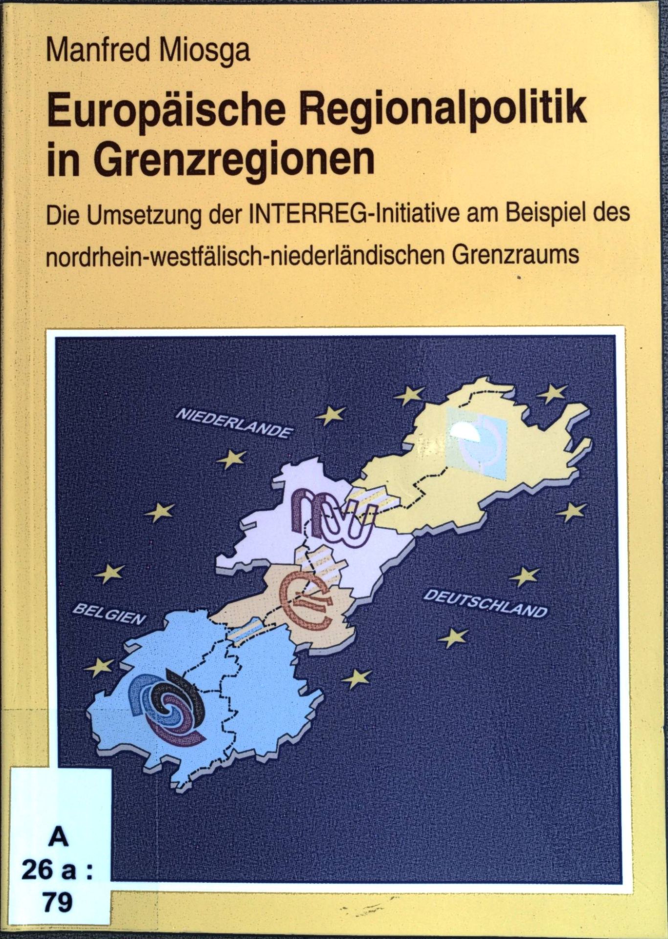 Europäische Regionalpolitik in Grenzregionen : die Umsetzung der INTERREG-Initiative am Beispiel des nordrhein-westfälisch-niederländischen Grenzraums