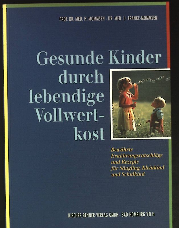 Gesunde Kinder durch lebendige Vollwertkost: Bewährte Ernhrungsratschläge und Rezepte für Säugling, Kleinkind und Schulkind