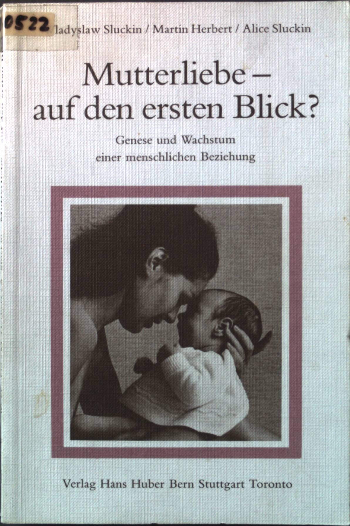 Mutterliebe - auf den ersten Blick?: Genese und Wachstum einer menschlichen Beziehung