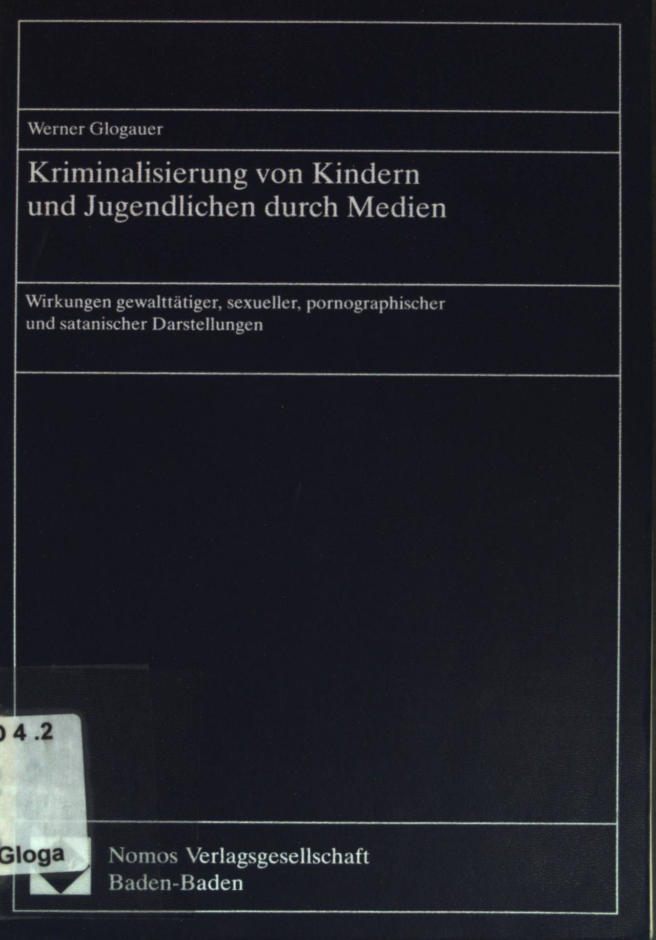 Kriminalisierung von Kindern und Jugendlichen durch Medien: Wirkungen gewalttätiger, sexueller, pornographischer und satanischer Darstellungen