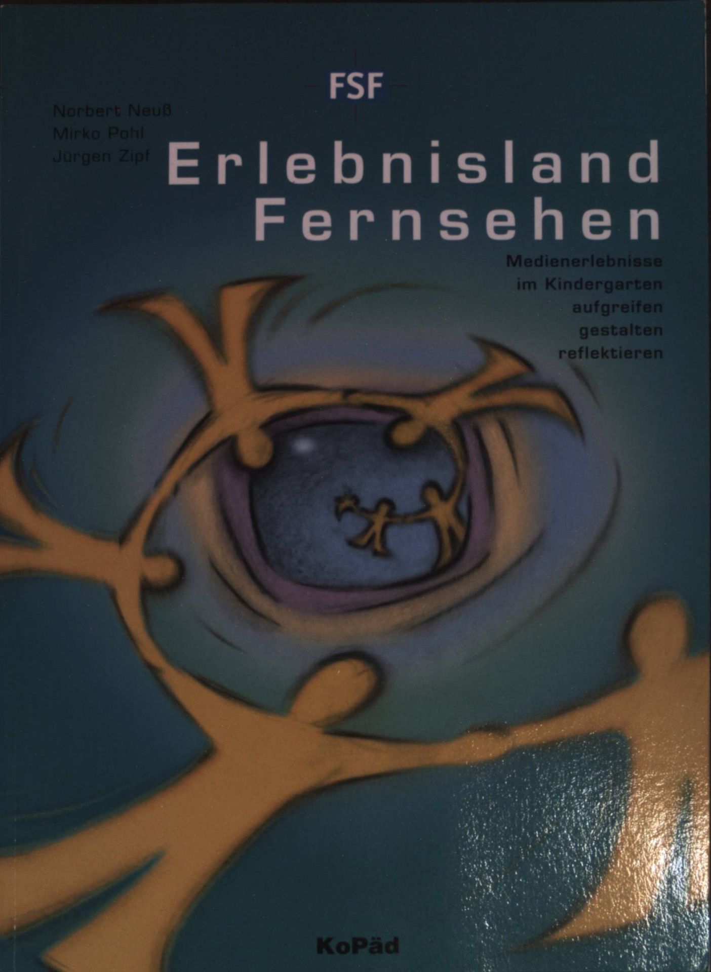 Erlebnisland Fernsehen: Medienerlebnisse im Kindergarten aufgreifen, gestalten, reflektieren