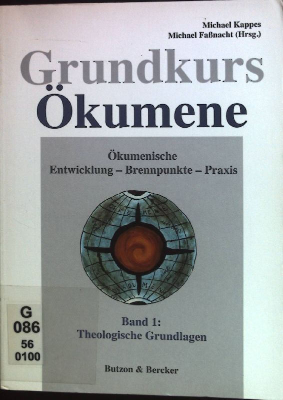 Grundkurs Ökumene: Ökumenische Entwicklung - Brennpunkte - Praxis - Band 1: Theologische Grundlagen