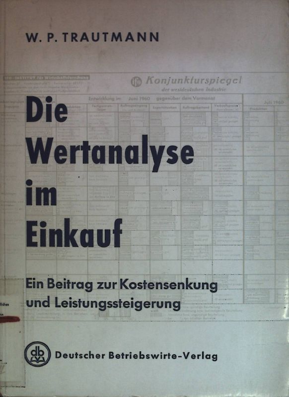 Die Wertanalyse im Einkauf. Ein Beitrag zur Kostensenkung und leistungssteigerung im und mit dem Einkauf