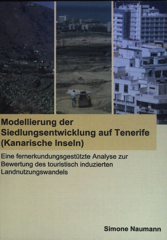 Modellierung der Siedlungsentwicklung auf Tenerife (Kanarische Inseln) : eine fernerkundungsgestützte Analyse zur Bewertung des touristisch induzierten Landnutzungswandels : mit 12 Tabellen