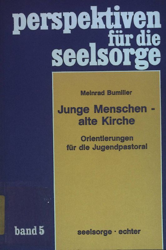 Junge Menschen - alte Kirche : Orientierungen für die Jugendpastoral