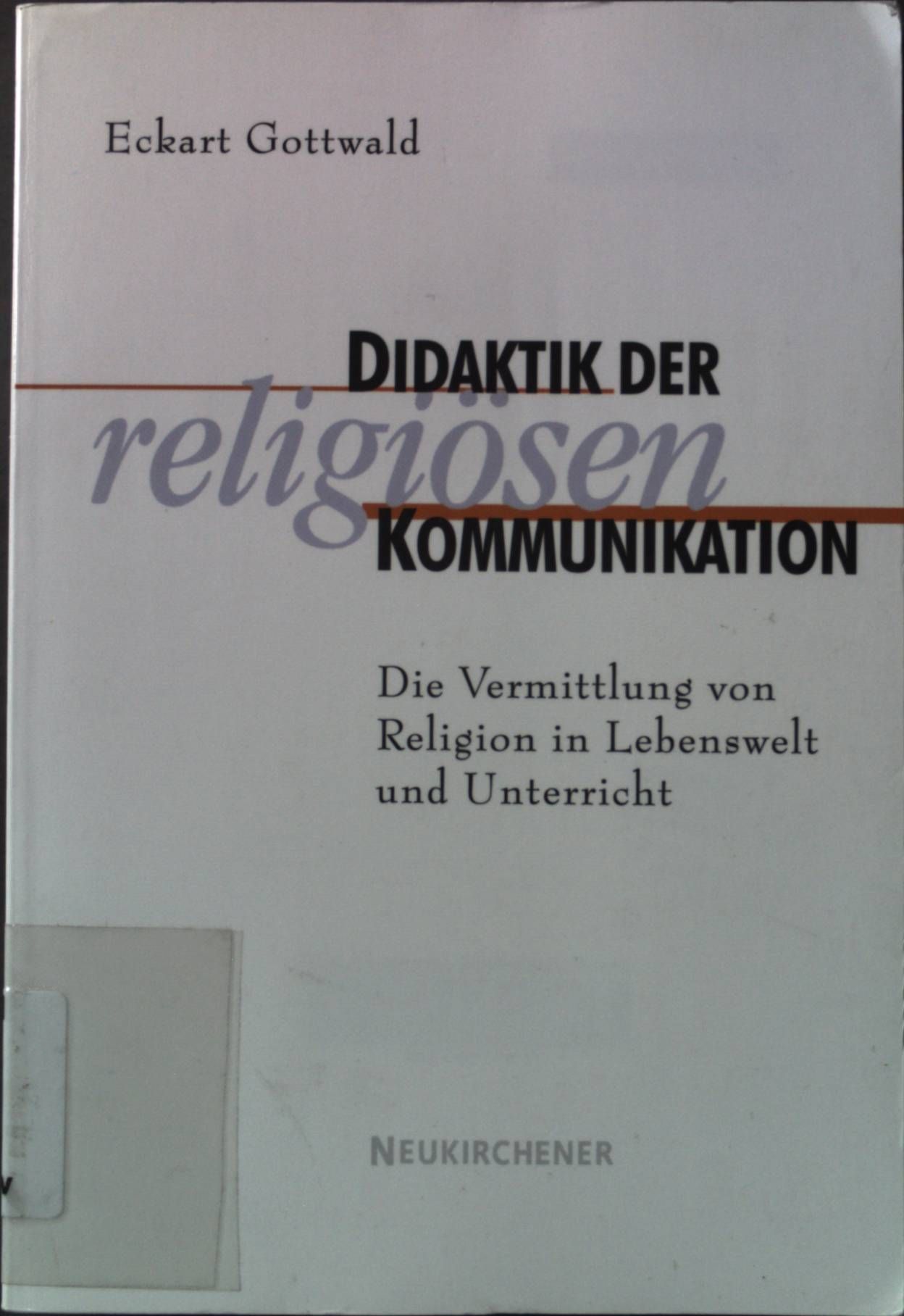 Didaktik der religiösen Kommunikation: die Vermittlung von Religion in Lebenswelt und Unterricht