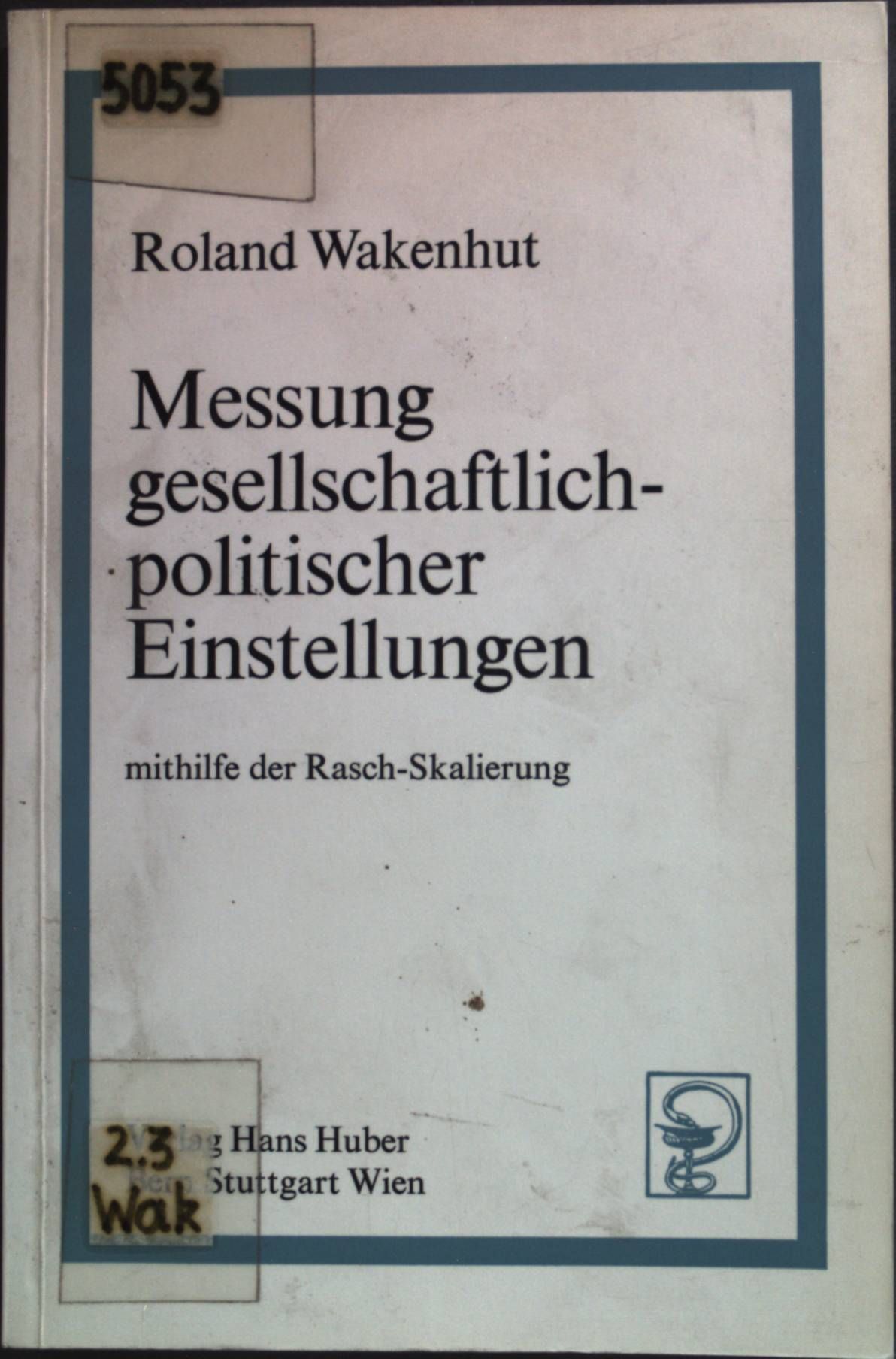 Messung gesellschaftlich-politischer Einstellungen : Mithilfe der Rasch-Skalierung