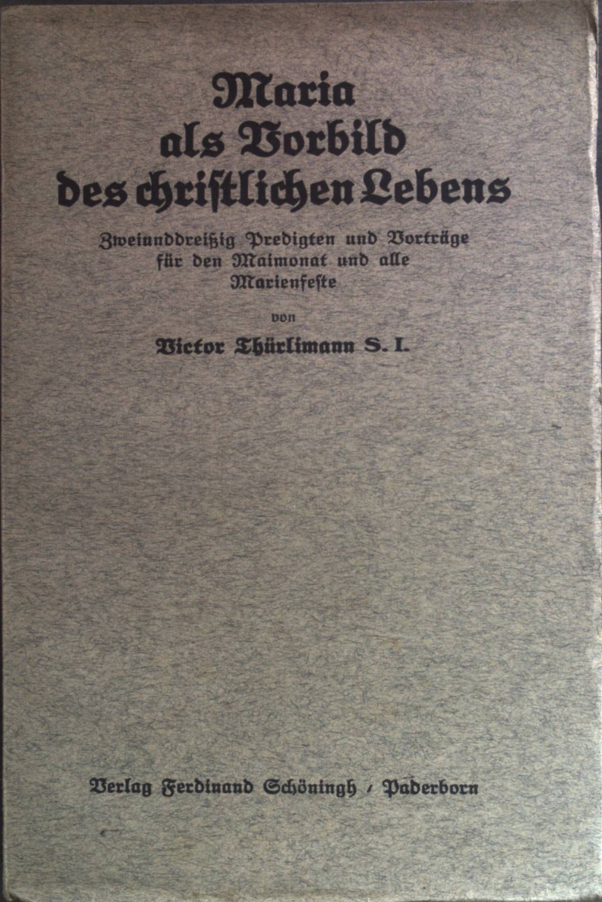 Maria als Vorbild des christlichen Lebens: Zweiunddreißig Predigten und Vorträge für den Maimonat und alle Marienfeste