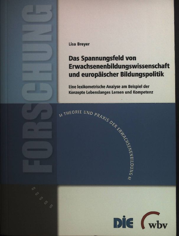 Das Spannungsfeld von Erwachsenenbildungswissenschaft und europäischer Bildungspolitik : eine lexikometrische Analyse am Beispiel der Konzepte Lebenslanges Lernen und Kompetenz