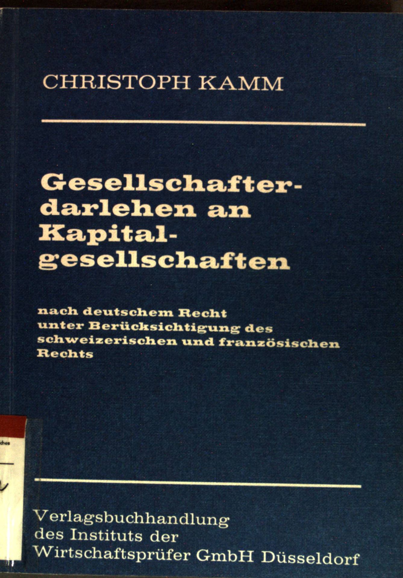 Gesellschafterdarlehen an Kapitalgesellschaften : Nach deutschem Recht unter Berücksichtigung der schweizerischen und dem französischen Rechts
