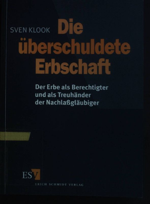 Die überschuldete Erbschaft : der Erbe als Berechtigter und als Treuhänder der Nachlaßgläubiger