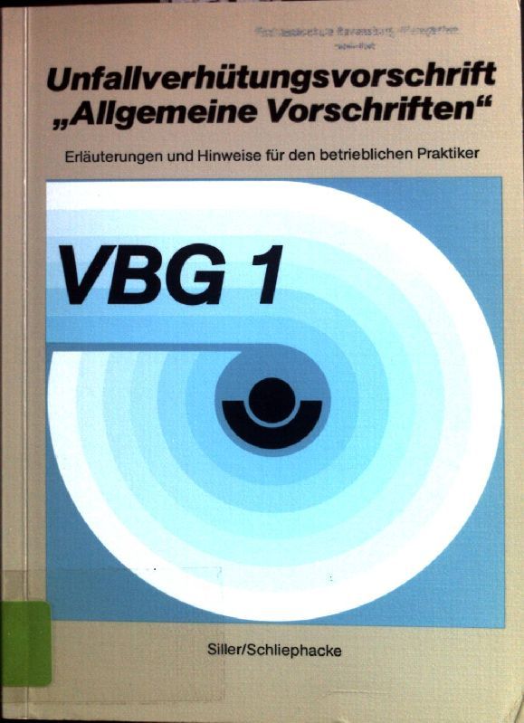 Unfallverhütungsvorschrift allgemeine Vorschriften: Erläuterungen und Hinweise für den betrieblichen Parktiker, VBG 1