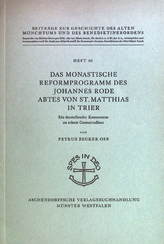 Das monastische Reformprogramm des Johannes Rode Abtes von St. Matthias in Trier: ein darstellender Kommentar zu seinem Consuetudines