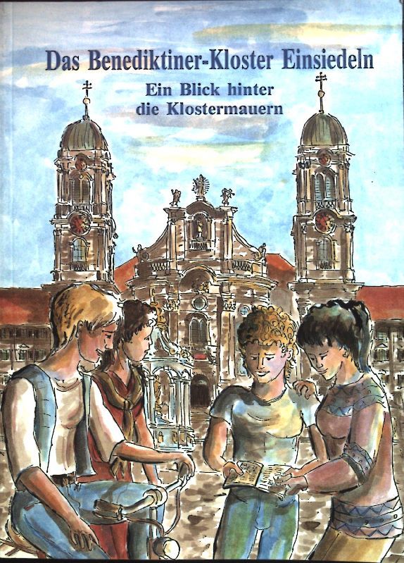 Das Benediktiner-Kloster Einsiedeln : ein Blick hinter die Klostermauern