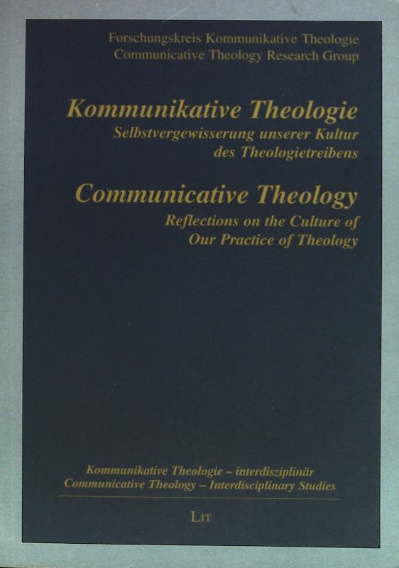 Kommunikative Theologie : Selbstvergewisserung unserer Kultur des Theologietreibens = Communicative theology
