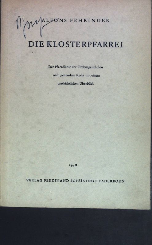 Die Klosterpfarrei. Der Pfarrdienst der ordensgeistlichen nach geltendem Recht mit einem geschichtlichen Überblick