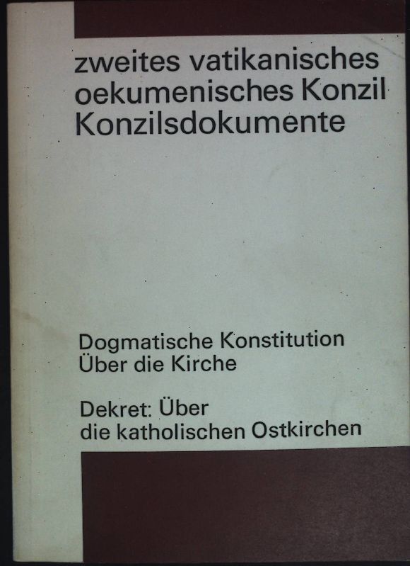 Dogmatische Konstitution ueber die Kirche. Dekret ueber die katholischen Ostkirchen