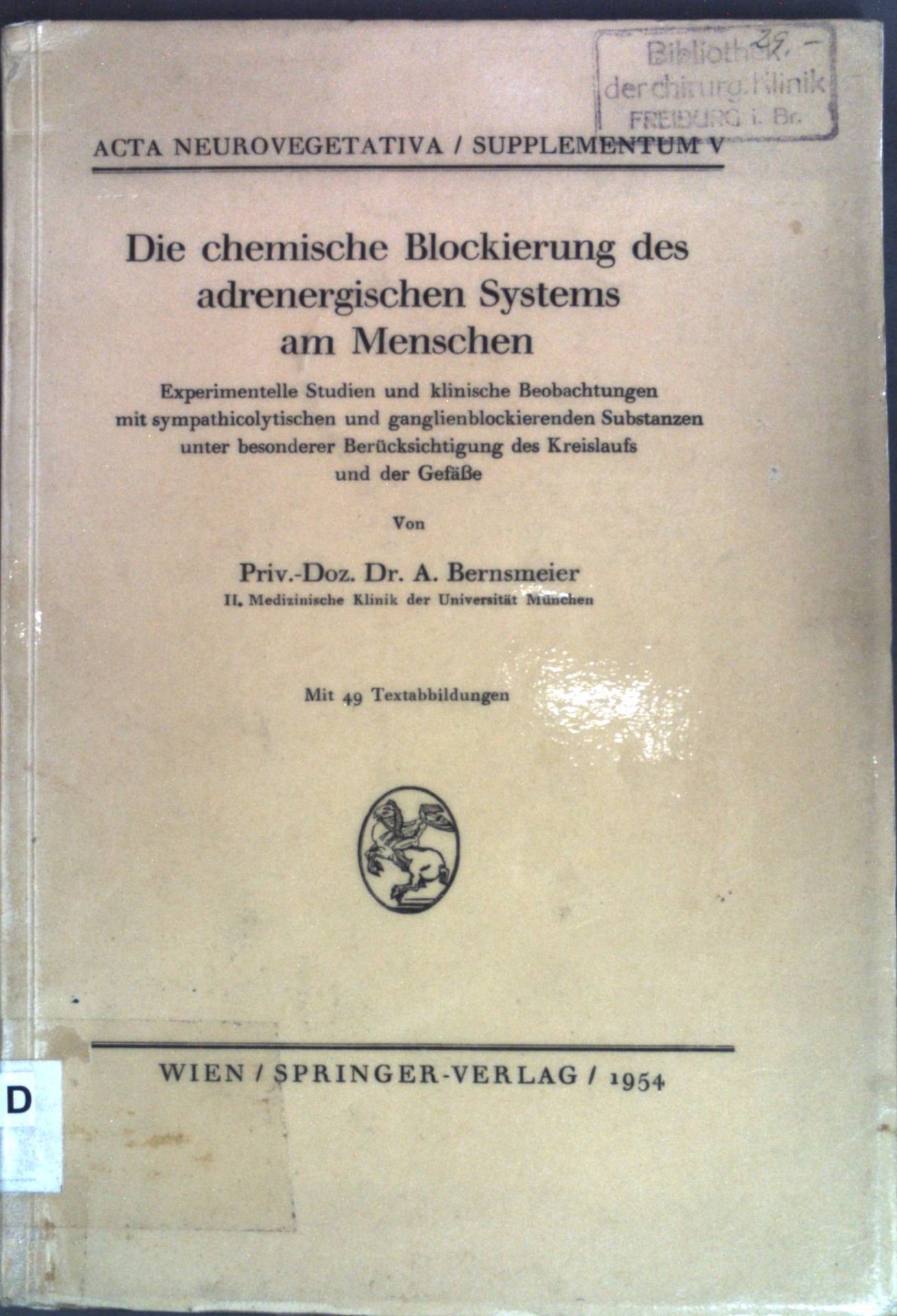 Die chemische Blockierung des adrenergischen Systems am Menschen: experimentelle Studien und klinische Beobachtungen mit sympathicolytischen und ganglienblockierenden Substanzen unter besonderer Berücksichtigung des Kreislaufs und der Gefäße