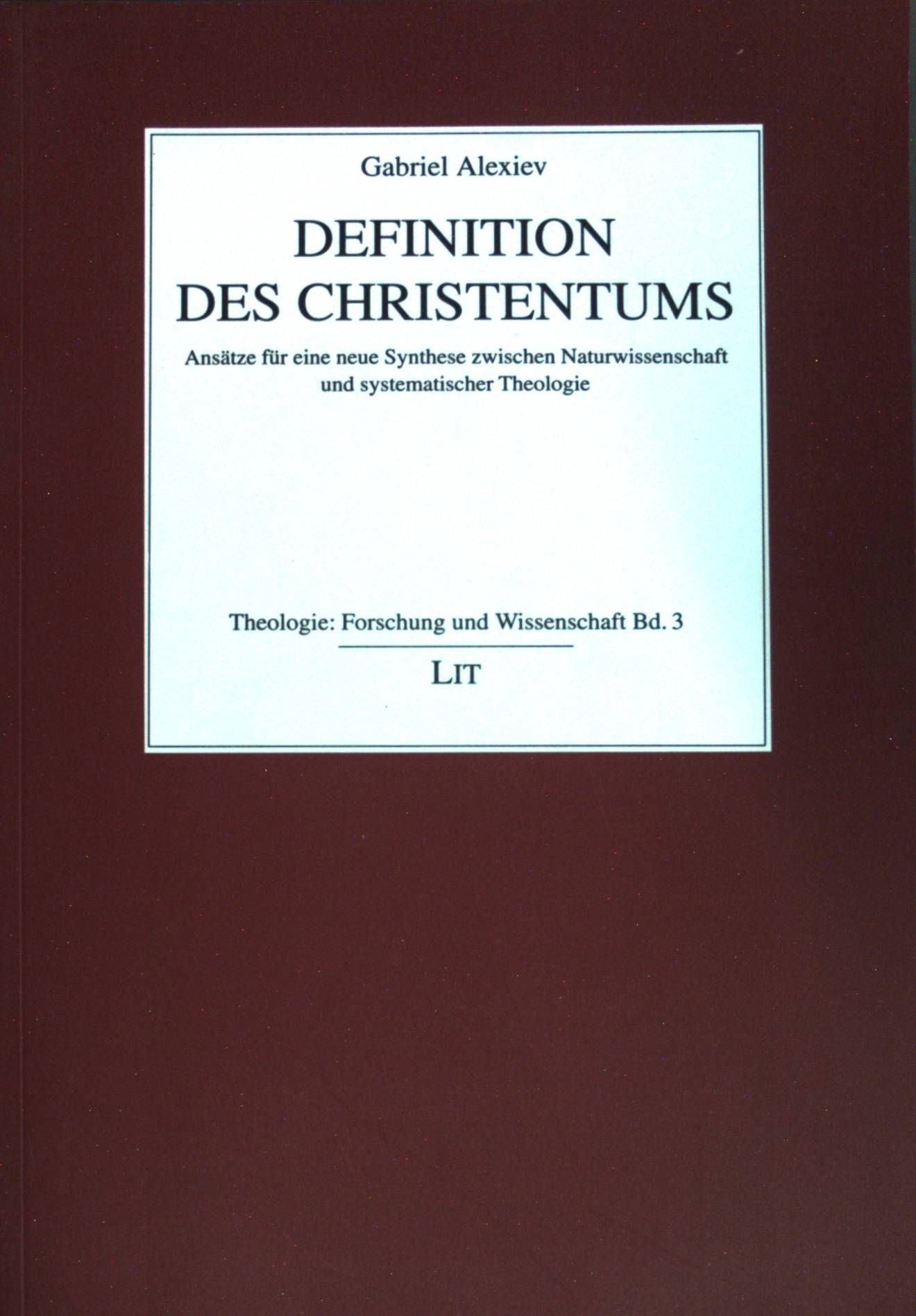 Definition des Christentums : Ansätze für eine neue Synthese zwischen Naturwissenschaft und systematischer Theologie