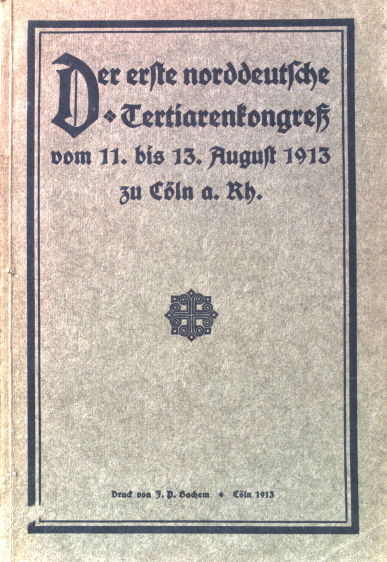 Der erste norddeutsche Tertiarenkongress vom 11. bis 13. August 1913 zu Cöln a. Rh