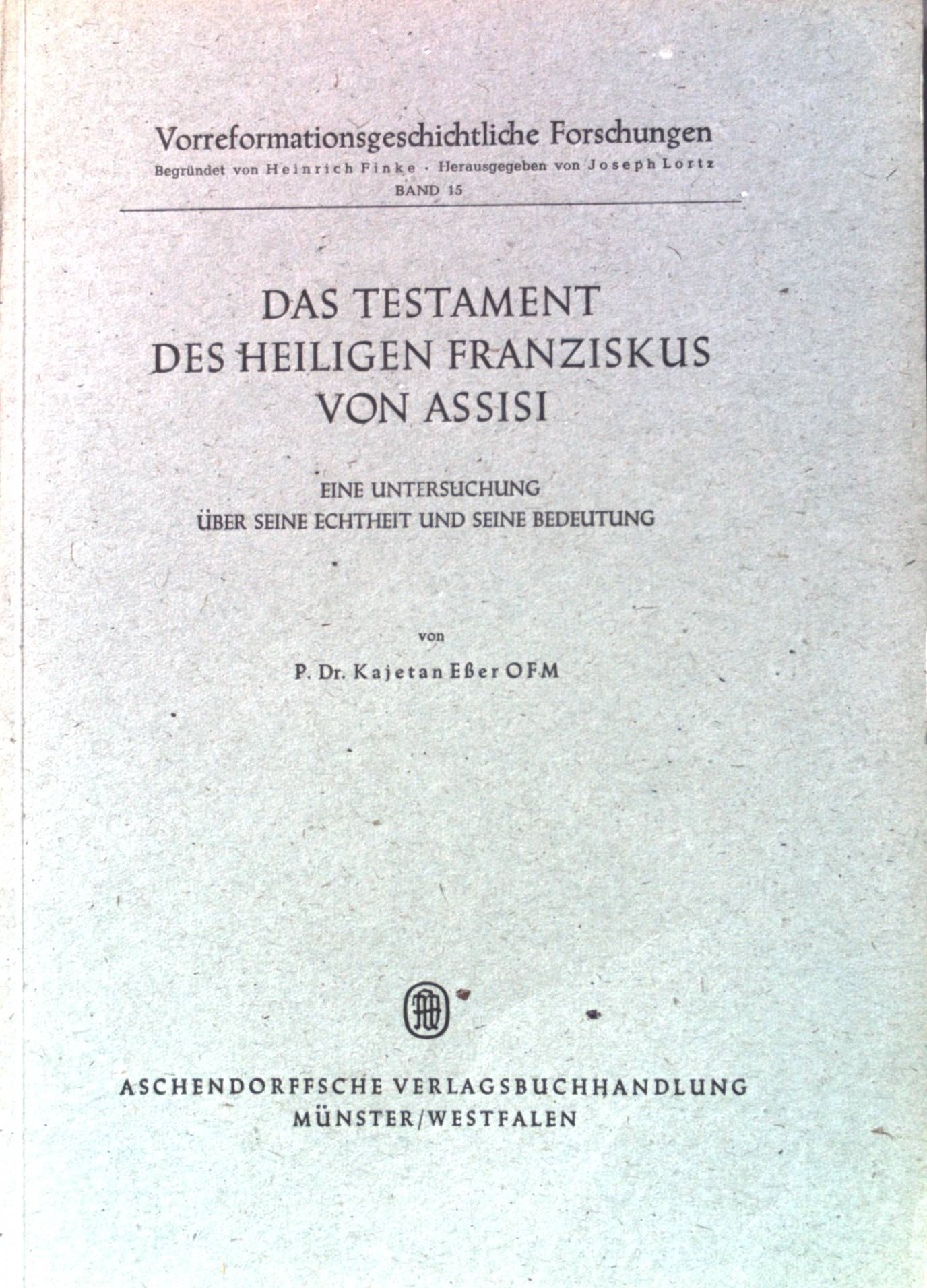 Das Testament des heiligen franziskus von Assis: eine Untersuchung über seine Echtheit und seine Bedeutung