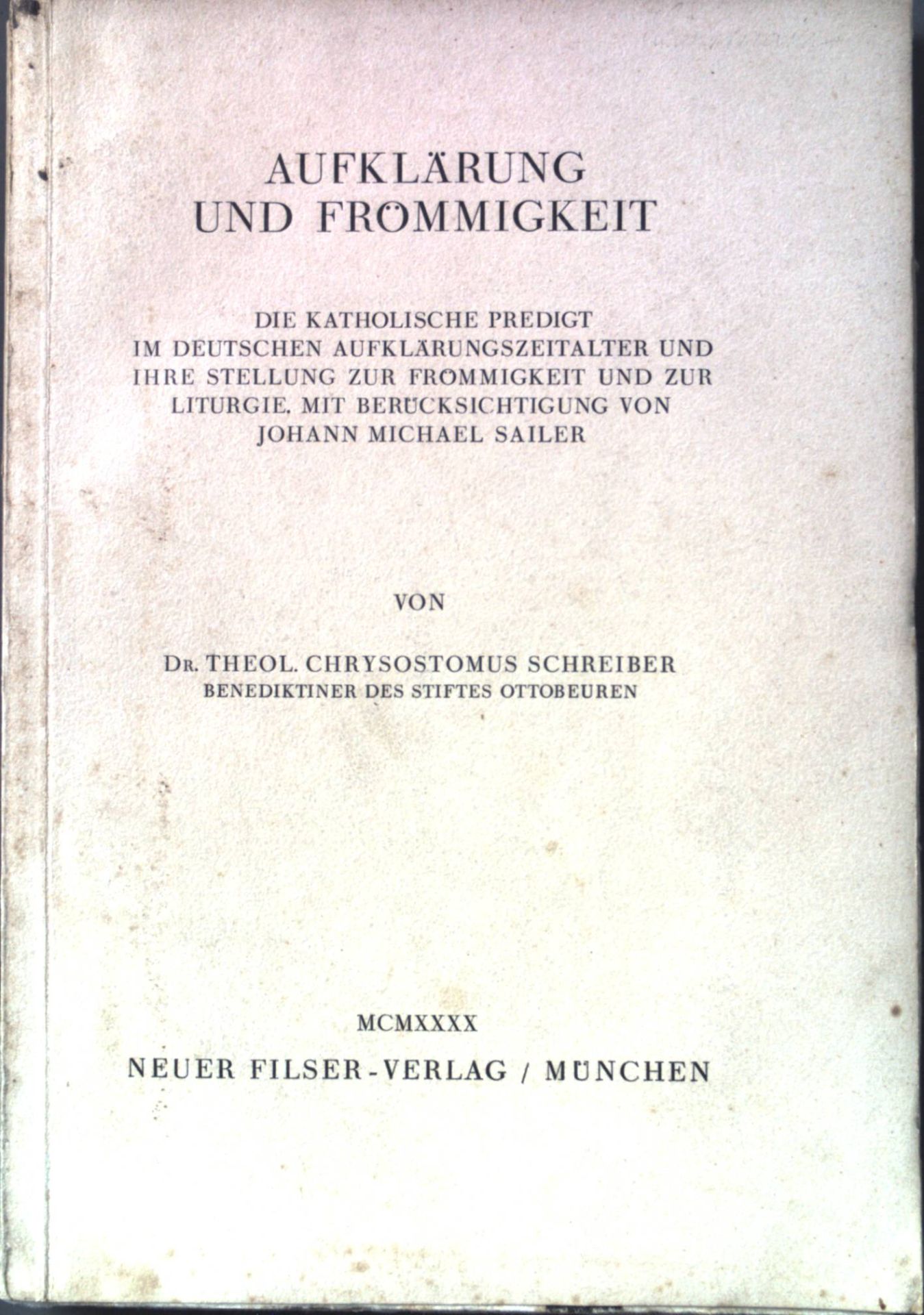 Aufklärung und Frömmigkeit: die katholische Predigt im deutschen Aufklärungszeitalter und ihre Stellung zur Frömmigkeit und zur Liturgie, mit Berücksichtigung von Johann Michael Sailer