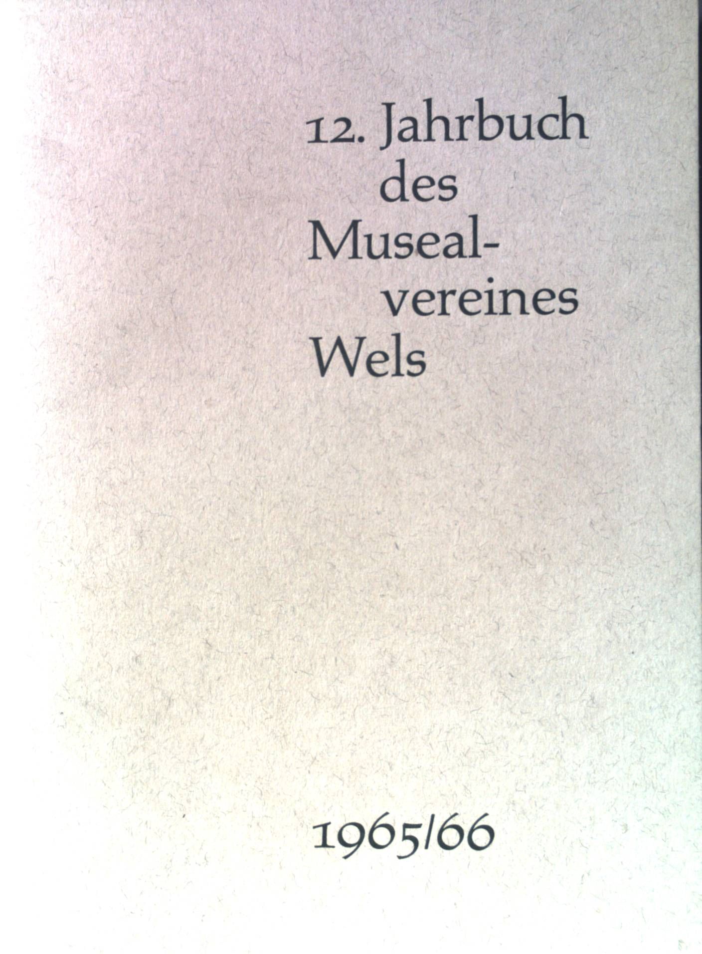 12. Jahrbuch des Musealvereins Wels: 1965/66