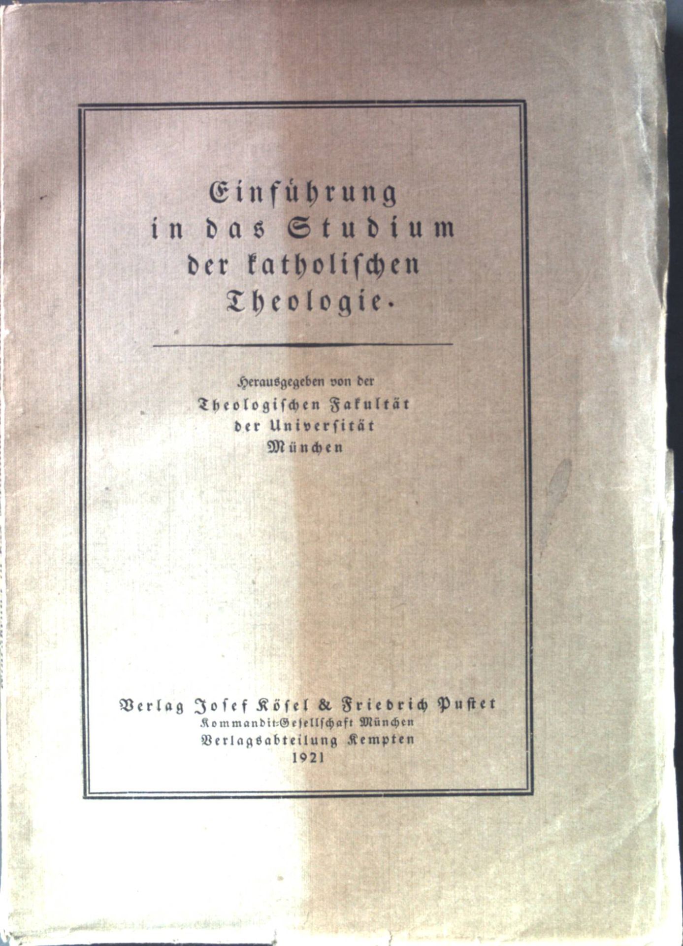 Einführung in das Studium der katholischen Theologie. Herausgegeben von der Theologischen Fakultät der Universität München