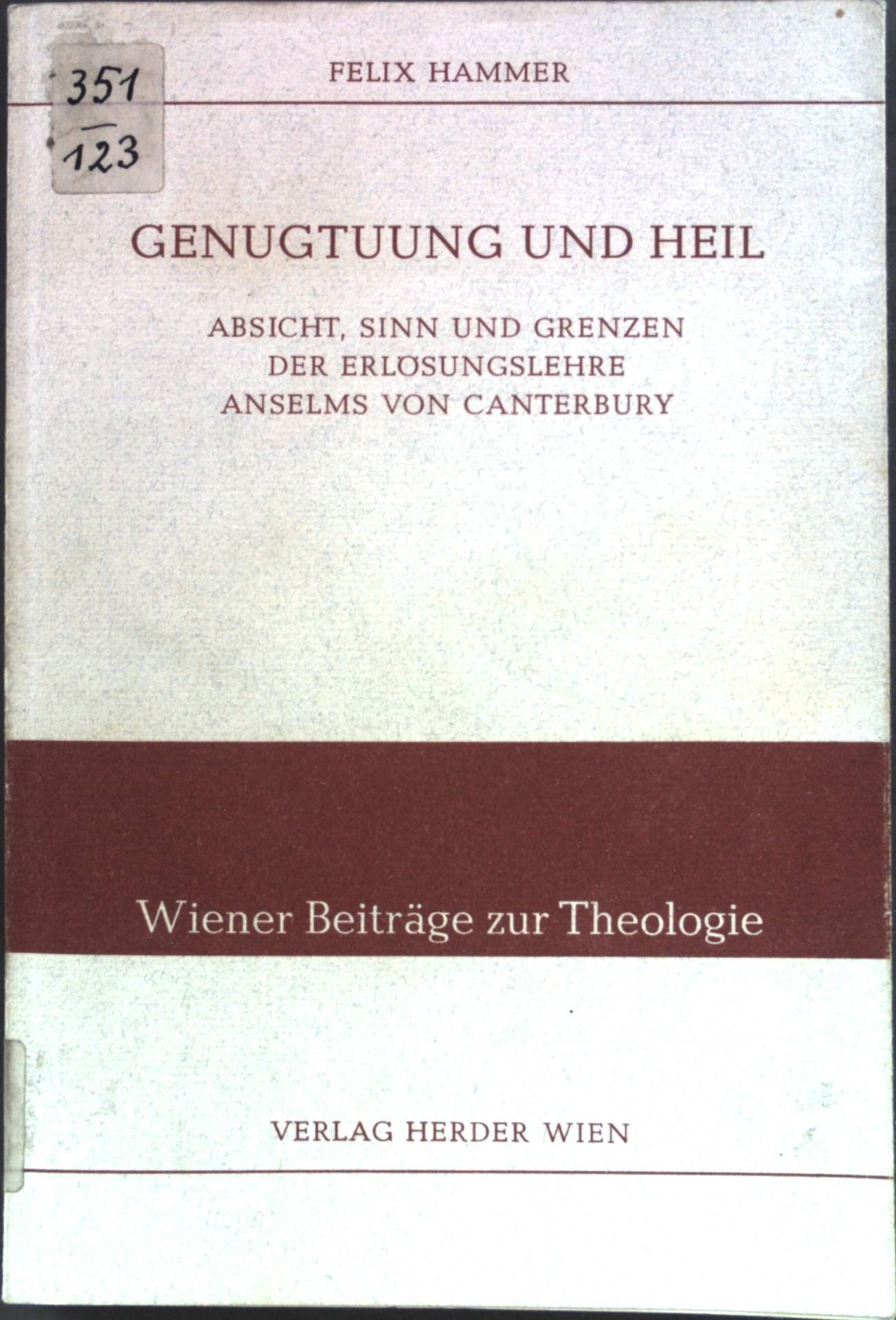 Genugtuung und Heil: Absicht, Sinn und Grenzen der Erlösungslehre Anselms von Canterbury