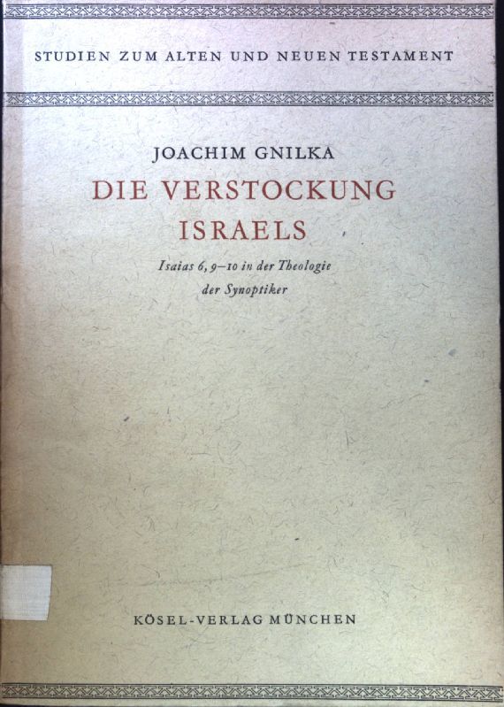 Die Verstockung Israels: Isaias 6, 9-10 in der Theologie der Synoptiker