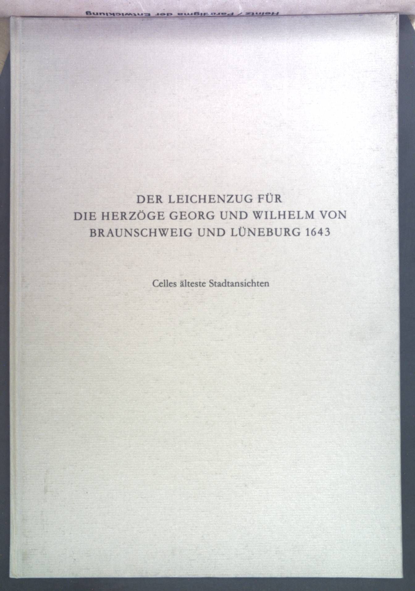 Der Leichenzug für die Herzöge Georg und Wilhelm von Braunschweig und Lüneburg 1643 - Celles älteste Stadtansichten