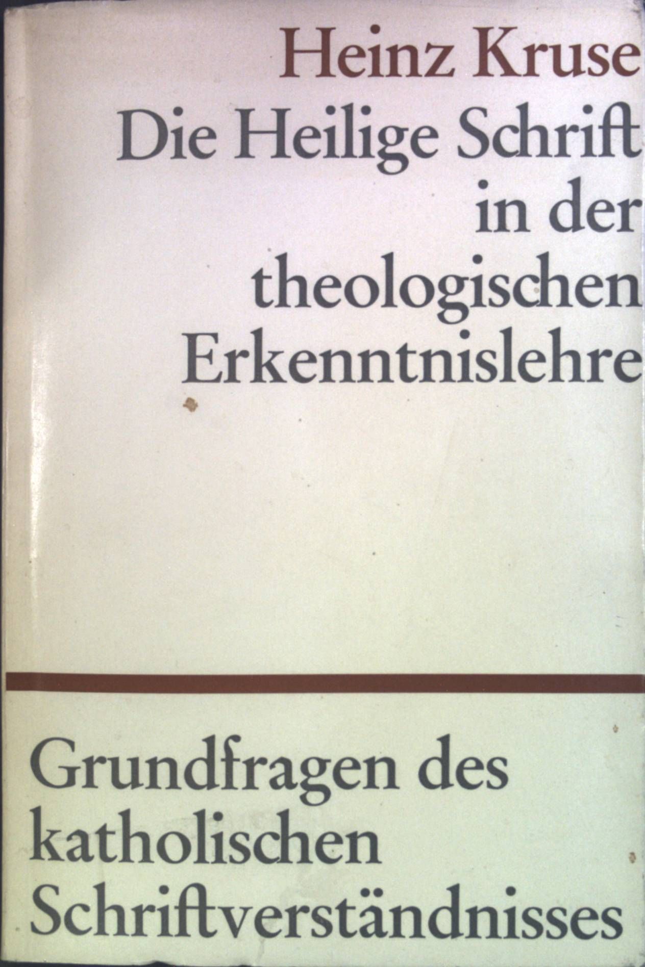 Die heilige Schrift in der theologischen Erkenntnislehre: Grundfragen des katholischen Schriftverständnisses