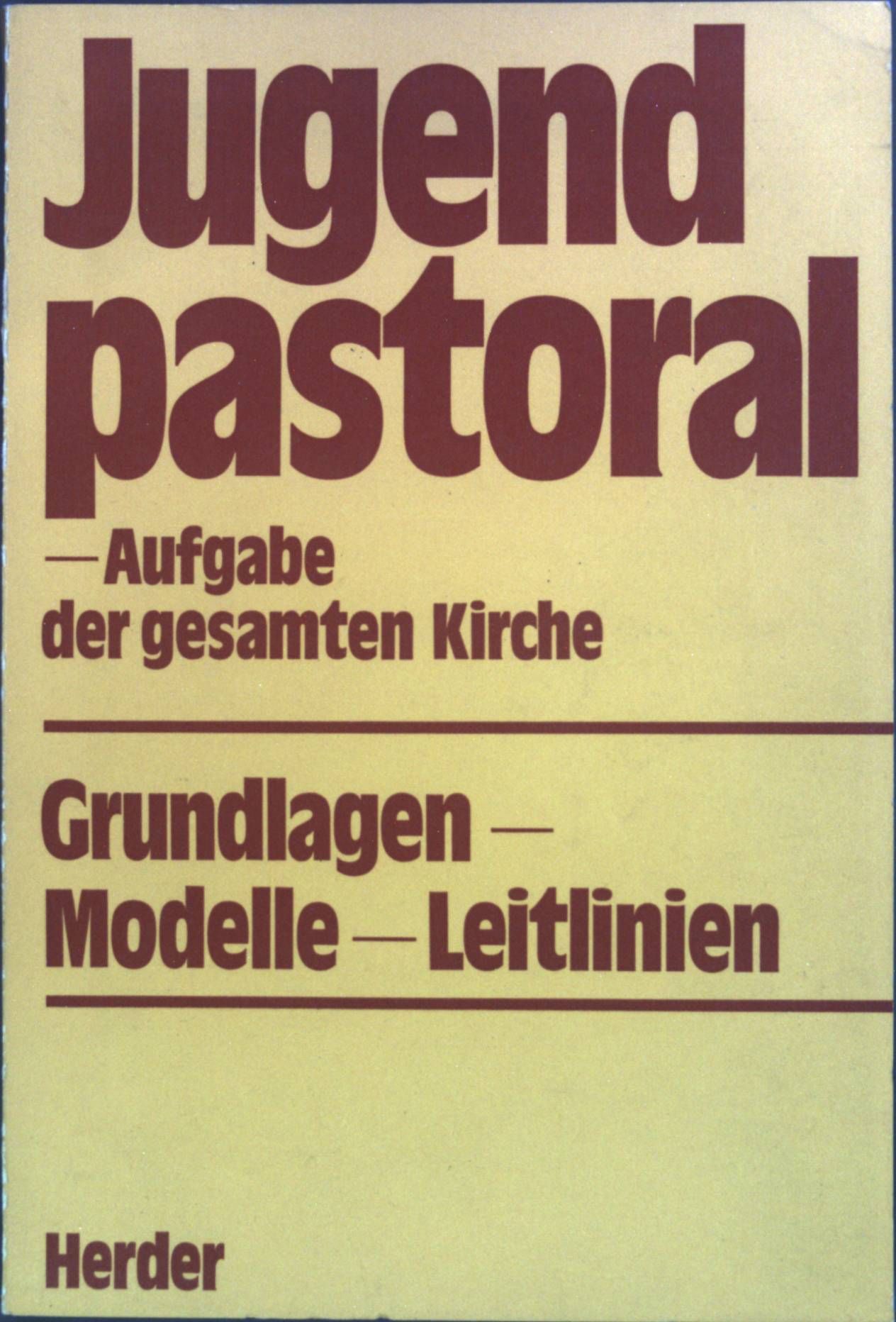 Jugendpastoral, Aufgabe der gesamten Kirche : Grundlagen, Modelle, Leitlinien. - Österr. Pastoraltagung 29. - 31. Dezember 1975
