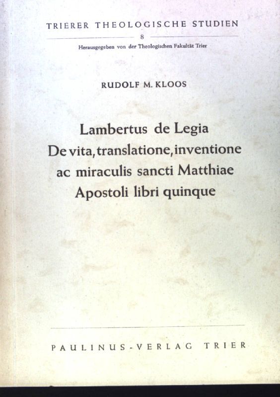 Lambertus de Legia. De Vita, translatione, inventione ac Miraculis Sancti Matthiae Apostoli libri Quinque - Des Lambert von Lüttich. Fünf Bücher über das Leben, die Übertragung, die Auffindung und die Wunder des Heiligen Apostels Matthias