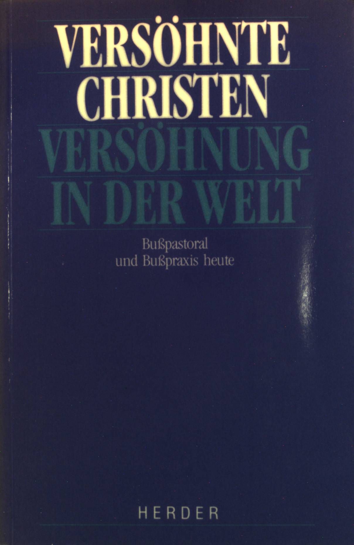 Versöhnte Christen, Versöhnung in der Welt : Busspastoral und Busspraxis heute - Österreichische Pastoraltagung, 2. - 4. Jänner 1986