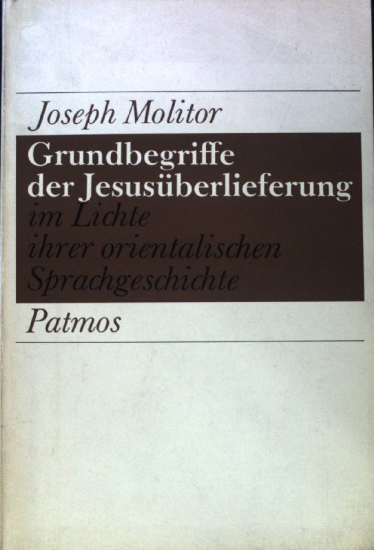 Grundbegriffe der Jesusüberlieferung: im Lichte ihrer orientalischen Sprachgeschichte